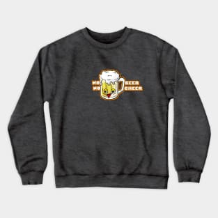 No Beer, No Cheer Crewneck Sweatshirt